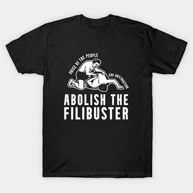 Abolish the Filibuster End GOP Obstruction T-Shirt by Huhnerdieb Apparel